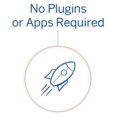 No Plugins or Apps Required